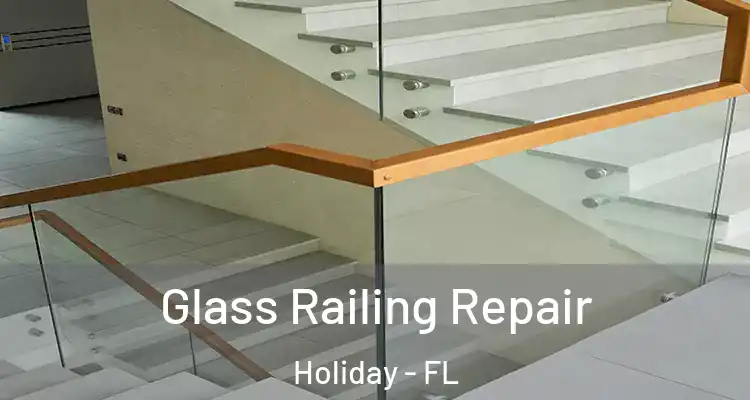  Glass Railing Repair Holiday - FL