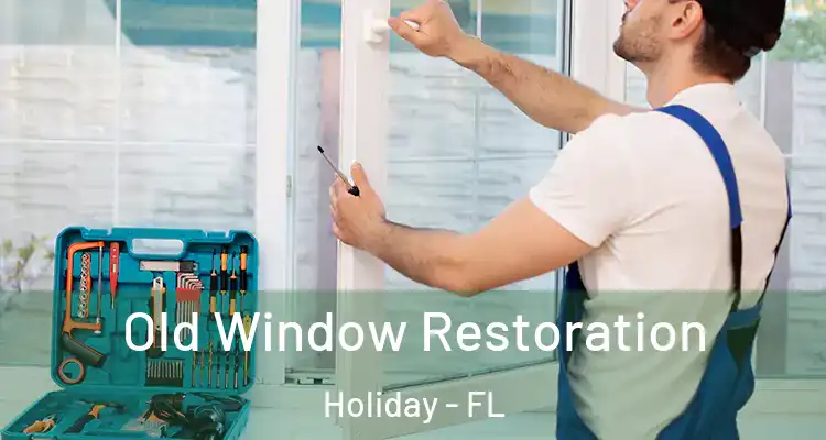  Old Window Restoration Holiday - FL