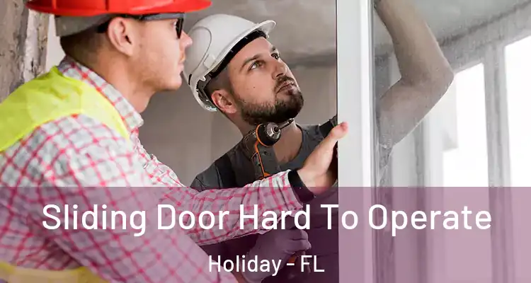  Sliding Door Hard To Operate Holiday - FL